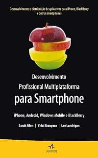 Desenvolvimento profissional multiplataforma para smartphone: iphone, android, windows mobile e blackberry