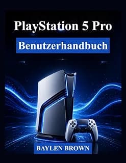 PlayStation 5 Pro Benutzerhandbuch: Eine vollständige Schritt-für-Schritt-Anleitung zur Einrichtung, zum Beherrschen der Funktionen und für das beste Spielerlebnis (German Edition)