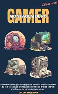 Montando PC Gamer: Este Livro é destinado a entusia…