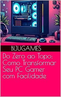 Do Zero ao Topo: Como Transformar Seu PC Gamer com…