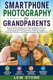 Smartphone Photography for Grandparents: Practical Strategies for Taking Better Photos, Capturing Family Memories, Editing Images, Sharing Pictures, and ... Solutions Series Book 1) (English Edition)
