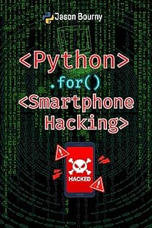 Python for Smartphone Hacking: Mobile Intrusions (Python for Hackers, Scripting for Kali Linux, Web Hackers, for Wireless Hacking, for Cryptography and Python for OSINT) (English Edition)